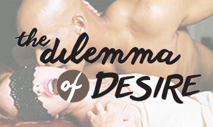 The Dilemma of Desire